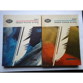 IMMANUEL KANT DEPRE FRUMOS SI BINE  ( 2 volume)  -  CULTURA GENERALA  